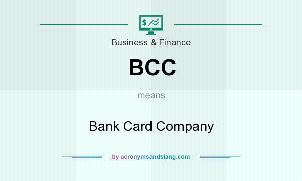 What does BCC mean? It stands for Bank Card Company