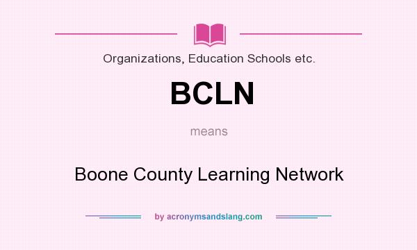 What does BCLN mean? It stands for Boone County Learning Network