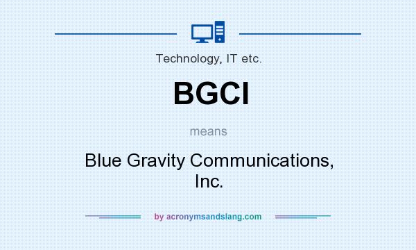 What does BGCI mean? It stands for Blue Gravity Communications, Inc.