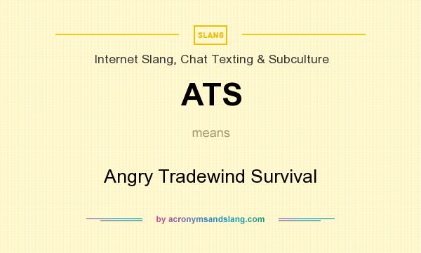 What does ATS mean? It stands for Angry Tradewind Survival