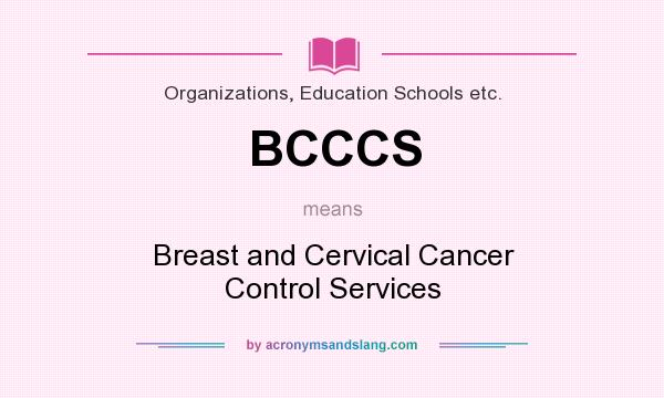 What does BCCCS mean? It stands for Breast and Cervical Cancer Control Services