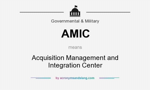 What does AMIC mean? It stands for Acquisition Management and Integration Center