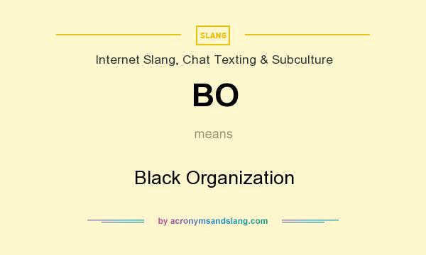 What does BO mean? It stands for Black Organization