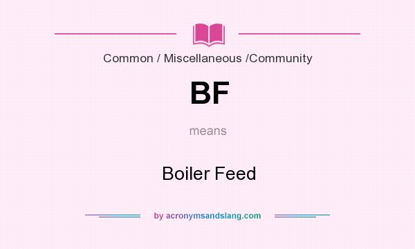 What does BF mean? It stands for Boiler Feed