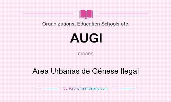 What does AUGI mean? It stands for Área Urbanas de Génese Ilegal