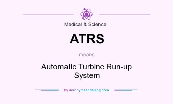 What does ATRS mean? It stands for Automatic Turbine Run-up System