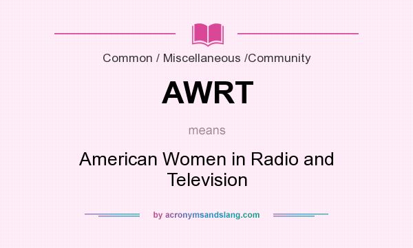 What does AWRT mean? It stands for American Women in Radio and Television