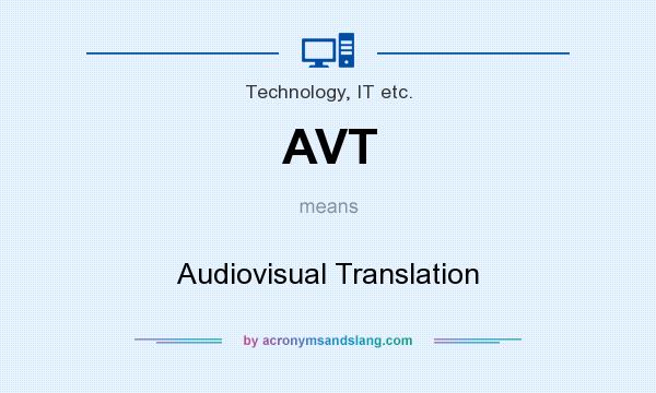 What does AVT mean? It stands for Audiovisual Translation