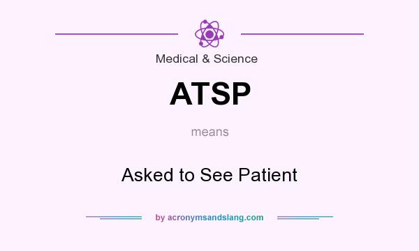 What does ATSP mean? It stands for Asked to See Patient
