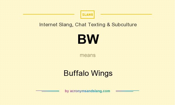What does BW mean? It stands for Buffalo Wings