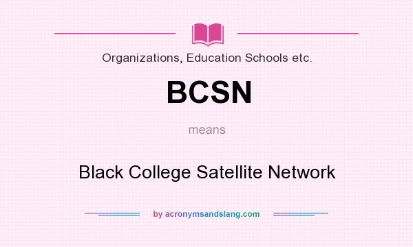 What does BCSN mean? It stands for Black College Satellite Network
