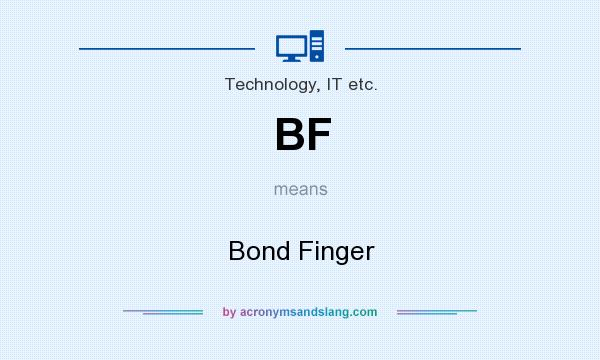 What does BF mean? It stands for Bond Finger