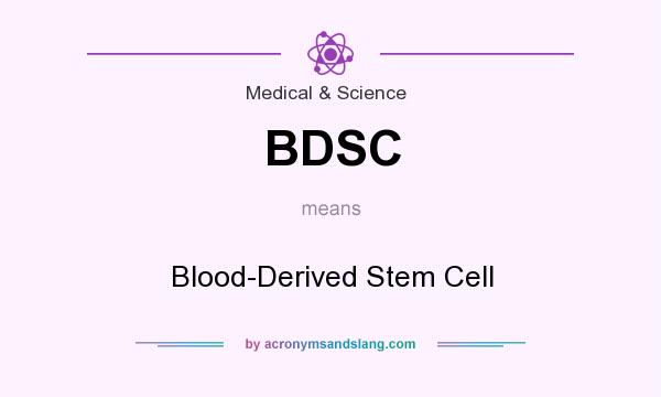 What does BDSC mean? It stands for Blood-Derived Stem Cell