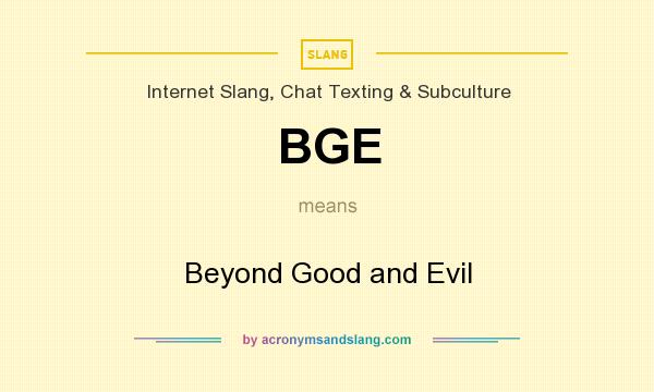 What does BGE mean? It stands for Beyond Good and Evil