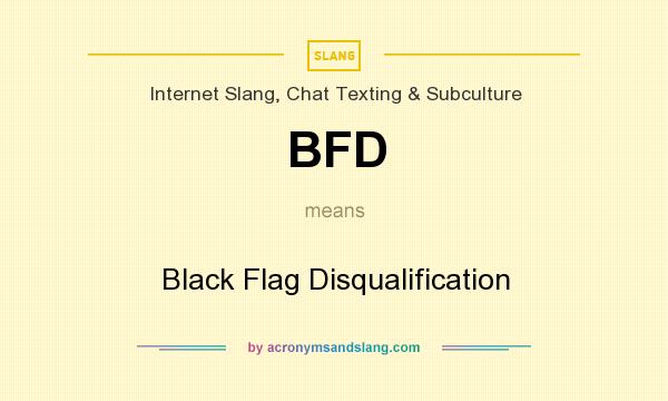 What does BFD mean? It stands for Black Flag Disqualification