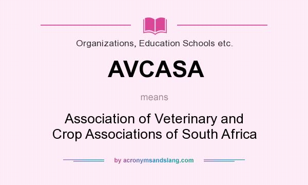 What does AVCASA mean? It stands for Association of Veterinary and Crop Associations of South Africa