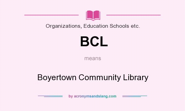 What does BCL mean? It stands for Boyertown Community Library