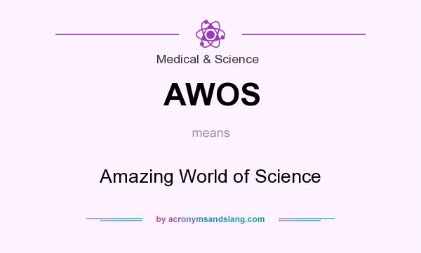 What does AWOS mean? It stands for Amazing World of Science