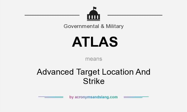 What does ATLAS mean? It stands for Advanced Target Location And Strike