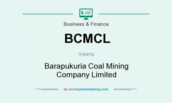 What does BCMCL mean? It stands for Barapukuria Coal Mining Company Limited