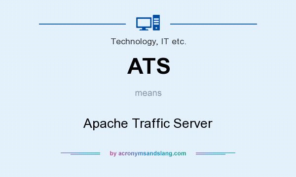 What does ATS mean? It stands for Apache Traffic Server