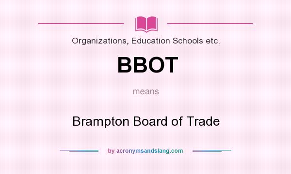 What does BBOT mean? It stands for Brampton Board of Trade