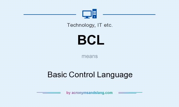 What does BCL mean? It stands for Basic Control Language