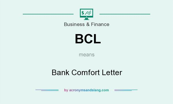What does BCL mean? It stands for Bank Comfort Letter
