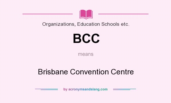What does BCC mean? It stands for Brisbane Convention Centre