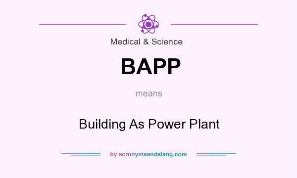 What does BAPP mean? It stands for Building As Power Plant
