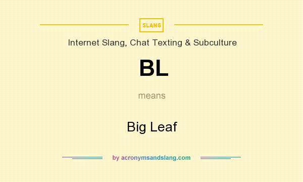 What does BL mean? It stands for Big Leaf