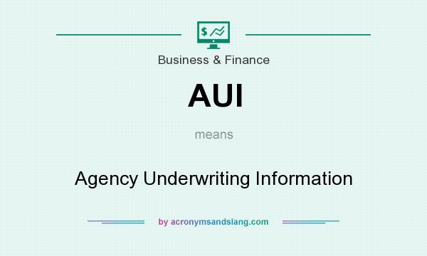 What does AUI mean? It stands for Agency Underwriting Information