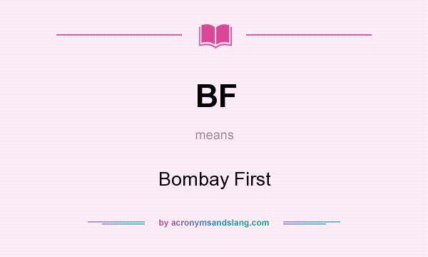 What does BF mean? It stands for Bombay First