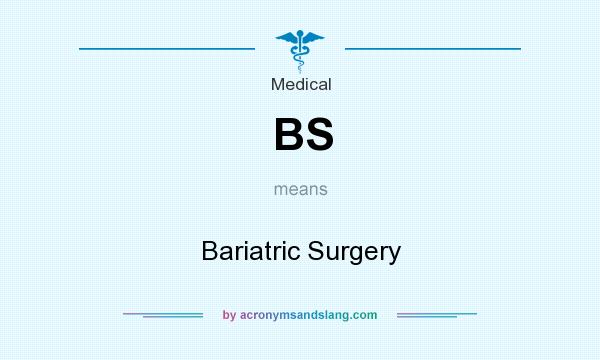 What does BS mean? It stands for Bariatric Surgery