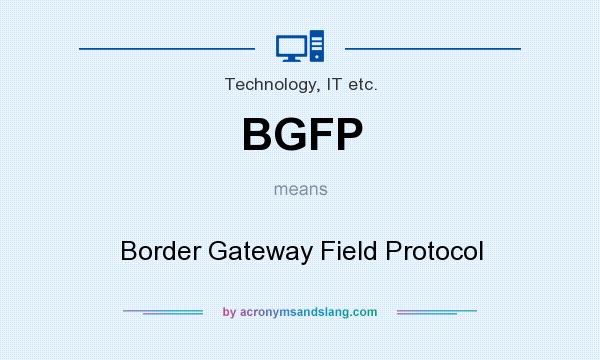 What does BGFP mean? It stands for Border Gateway Field Protocol