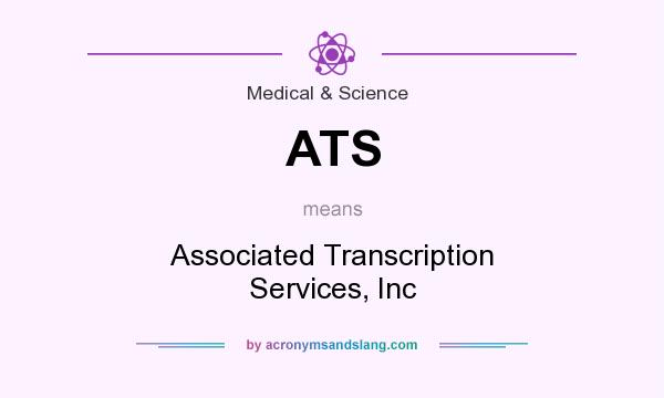 What does ATS mean? It stands for Associated Transcription Services, Inc