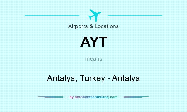 What does AYT mean? It stands for Antalya, Turkey - Antalya