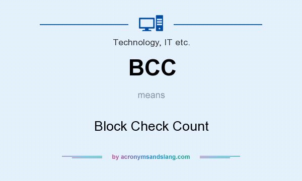 What does BCC mean? It stands for Block Check Count