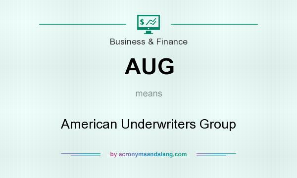 What does AUG mean? It stands for American Underwriters Group