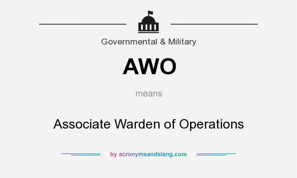 What does AWO mean? It stands for Associate Warden of Operations