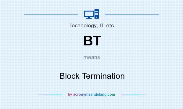 What does BT mean? It stands for Block Termination