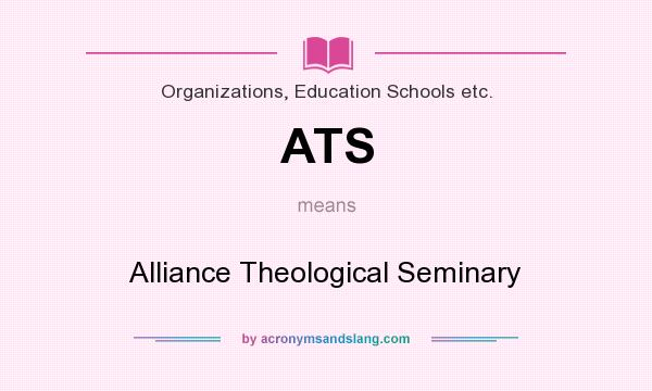 What does ATS mean? It stands for Alliance Theological Seminary