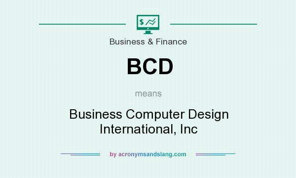 What does BCD mean? It stands for Business Computer Design International, Inc