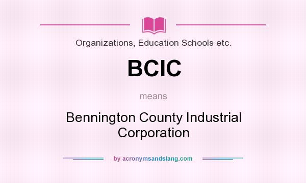 What does BCIC mean? It stands for Bennington County Industrial Corporation