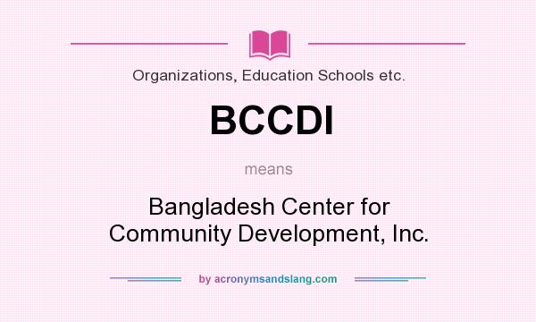 What does BCCDI mean? It stands for Bangladesh Center for Community Development, Inc.