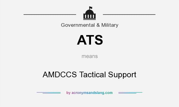 What does ATS mean? It stands for AMDCCS Tactical Support