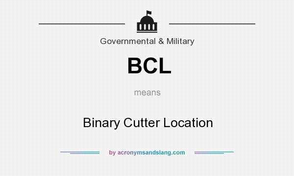 What does BCL mean? It stands for Binary Cutter Location