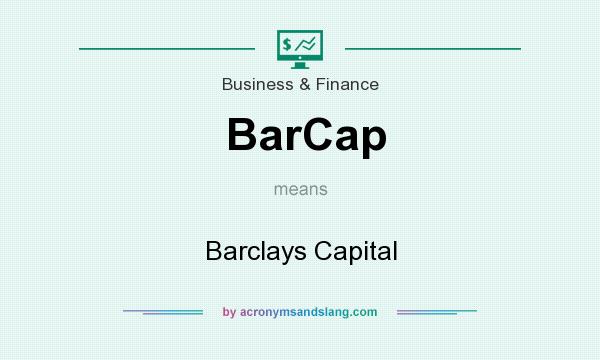What does BarCap mean? It stands for Barclays Capital