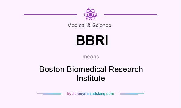 What does BBRI mean? It stands for Boston Biomedical Research Institute