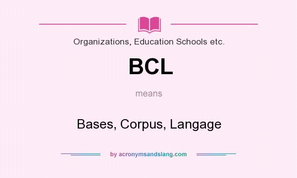 What does BCL mean? It stands for Bases, Corpus, Langage
